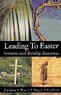 Leading to Easter: Sermons and Worship Resources