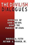 The Devilish Dialogues: Advocates for Good and Evil Debate the Parables of Jesus