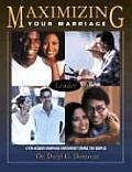 Maximizing Your Marriage: A Ten-Session Marriage Enrichment Course for Couples