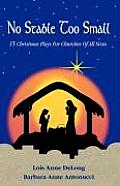 No Stable Too Small: Fifteen Christmas Plays for Churches of All Sizes
