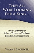 They All Were Looking for a King: Advent/Christmas/Epiphany, Cycle C