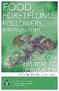 Food, Foretelling, Followers, and Fulfillment: Jesus on His Way to Jerusalem: Cycle B Sermons for Proper 14 Through Proper 22 Based on the Gospel Text