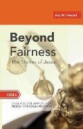 Beyond Fairness: The Stories Of Jesus: Gospel Sermons For Pentecost (Middle Third): Cycle A