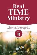 Real Time Ministry: Cycle B Sermons for Pentecost through Proper 17 Based on the Gospel Texts