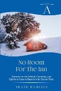 No Room For The Inn: Cycle A Sermons for Advent, Christmas and Epiphany Based on the Gospel Texts