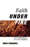 Faith Under Fire: How the Bible Speaks to Us in Times of Suffering