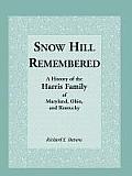 Snow Hill Remembered: A History of the Harris Family of Maryland, Ohio, and Kentucky