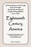 Eighteenth Century America: A Hessian Report On the People, the Land, the War) As Noted in the Diary of Chaplain Philipp Waldeck (1776-1780)