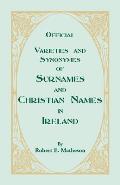 Official Varieties and Synonymes of Surnames and Christian Names in Ireland for the Guidance of Registration Officers and the Public in Searching the
