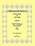 Chickasaw Rolls: Annuity Rolls of 1857-1860 & the 1855 Chickasaw District Roll of 1856