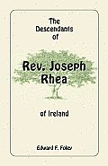 The Descendants of Rev. Joseph Rhea of Ireland