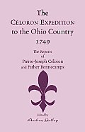 The Celoron Expedition to the Ohio Country, 1749: The Reports of Pierre-Joseph Celoron and Father Bonnecamps
