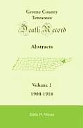 Greene County, Tennessee, Death Record Abstracts, Volume 1: 1908-1918