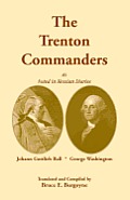 The Trenton Commanders: Johann Gottlieb Rall and George Washington, as Noted in Hessian Diaries