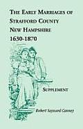 The Early Marriages of Strafford County, New Hampshire, Supplement, 1630-1870