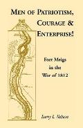 Men of Patriotism, Courage & Enterprise! Fort Meigs in the War of 1812