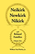 Neikirk, Newkirk, Nikirk and Related Families, Volume 1 Being an Account of the Descendants of: Matheuse Cornelissen Van Nieuwkercke Born c.1600 in Ho