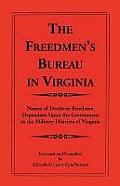 The Freedmen's Bureau in Virginia: Names of Destitute Freedmen Dependent Upon the Government in the Military Districts of Virginia