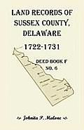 Land Records of Sussex County, Delaware, 1722-1731: Deed Book F No. 6