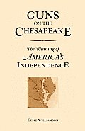 Guns On The Chesapeake: The Winning Of America's Independence