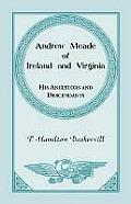 Andrew Meade of Ireland and Virginia: His Ancestors and Descendants