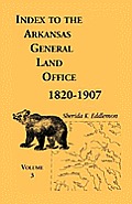Index to the Arkansas General Land Office, 1820-1907, Volume Three: Covering the Counties of Monroe, Lee, Woodruff, White, Crittenden, Independence, L