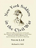 New York Soldiers in the Civil War Volume 2 Only L Z Roster of Military Officers & Soldiers Who Served in New York Regiments in the Civil War as Listed in the Annual Reports of the Adjutant General of the State of New York