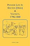 Pioneer Life in Dayton [Ohio] and Vicinity, 1796-1840