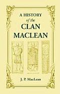 A History of the Clan MacLean from its first settlement at Duard Castle, in the Isle of Mull, to the Present Period, including a Genealogical Account