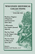 Wisconsin Historical Collections, Volume XIX: Mackinac Register of Baptisms and Interments, 1695-1821; A Wisconsin Fur-Trader's Journal, 1804-04; The
