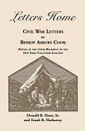Letters Home: Civil War Letters by Bishop Asbury Cook, Private in the 144th Regiment of the New York Volunteer Infantry