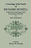 A Genealogy of the Family of Richard Howell of Mattituck, Southold Town, Long Island, New York to Seven Generations