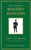 The History of Rogers' Rangers: Vol. I: The Beginnings, January 1755-April 6, 1758