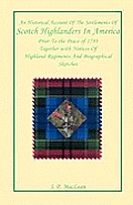 An Historical Account of the Settlements of Scotch Highlanders In America Prior to the Peace of 1783 Together with Notices of Highland Regiments and B
