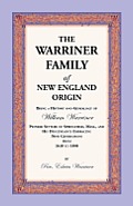 The Warriner Family of New England Origin. Being a History and Genealogy of William Warriner, Pioneer Settler of Springfield, Massachusetts, and His D