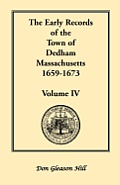 The Early Records of the Town of Dedham, Massachusetts, 1659-1673: Volume IV