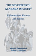 The Seventeenth Alabama Infantry: A Regimental History and Roster
