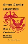 German-American Achievements: 400 Years of Contributions to America
