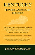 Kentucky Pioneer And Court Records: Abstracts of Early Wills, Deeds and Marriages From Court Houses and Records of Old Bibles, Churches, Grave Yards,