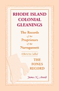 Rhode Island Colonial Gleanings: The Records of the Proprietors of the Narragansett, Otherwise Called the Fones Record. Rhode Island Colonial Gleaning