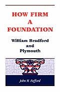 How Firm a Foundation: William Bradford and Plymouth