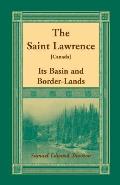 The Saint Lawrence [Canada]: Its Basin and Border-Lands