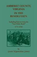 Amherst County, Virginia, in the Revolution: Including Extracts from the Lost Order Book 1773-1782