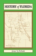 History of Florida: From Its Discovery by Ponce de Leon in 1512 to the Close of the Florida War in 1842