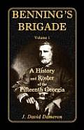 Benning's Brigade: Volume 1, a History and Roster of the Fifteenth Georgia