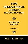 1890 Genealogical Census Reconstruction: Tennessee, Volume 1