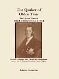 The Quaker of Olden Time: The Life and Times of Israel Thompson (D. 1795). His Land, Plantation, Mills, Tanyard & Mansion House, and the Rise of