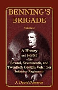 Benning's Brigade: Volume 2, a History and Roster of the Second, Seventeenth, and Twentieth Georgia Volunteer Infantry Regiments