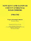 New Kent and Hanover County [virginia] Road Orders, 1706-1743. Published with Permission from the Virginia Transportation Research Council (a Cooperat