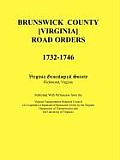Brunswick County [Virginia] Road Orders, 1732-1746. Published With Permission from the Virginia Transportation Research Council (A Cooperative Organiz